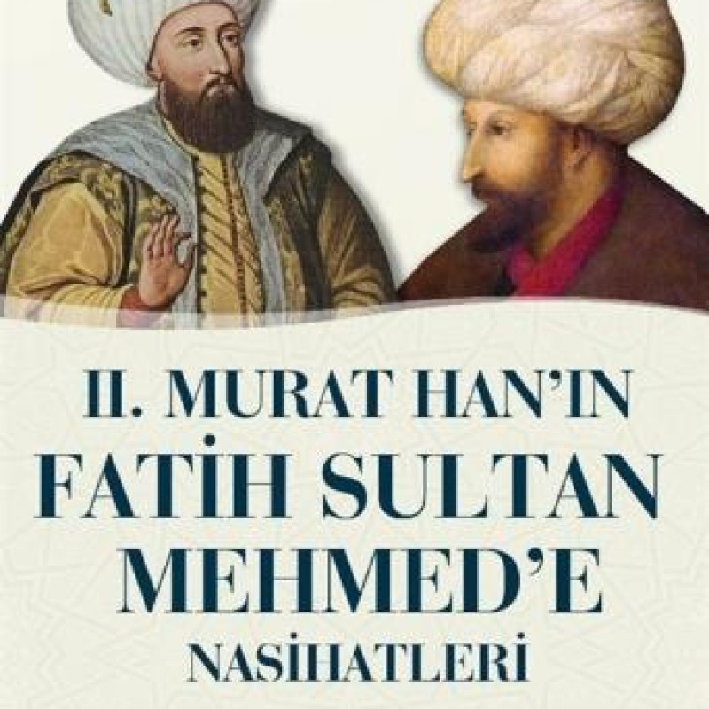 II. Murat Han'ın Fatih Sultan Mehmet'e Nasihatleri