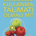 Vücudumuzun Kullanma Talimatı Olmalı Mı?