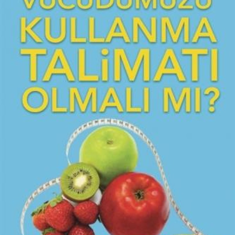 Vücudumuzun Kullanma Talimatı Olmalı Mı?